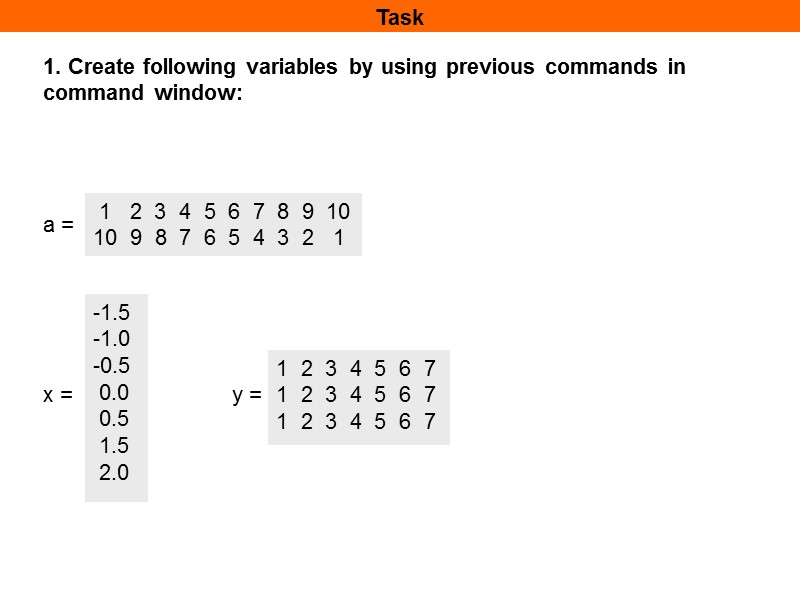 Task 1. Create following variables by using previous commands in command window:  1